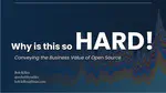 Why Is This so HARD? Conveying the Business Value of Open Source